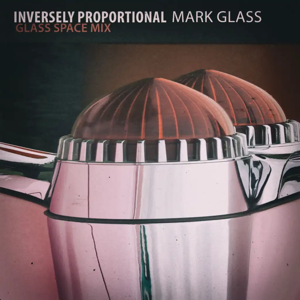 Inversely Proportional (Glass Space Mix)