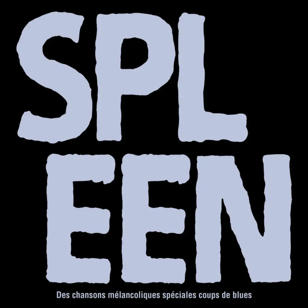 SPLEEN - Des chansons mélancoliques spéciales coups de blues