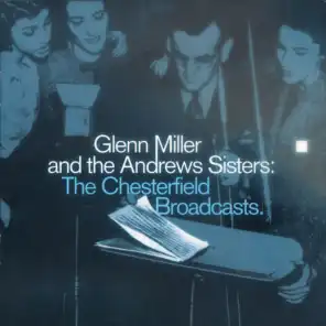 Glenn Miller And The Andrews Sisters: The Chesterfield Broadcasts