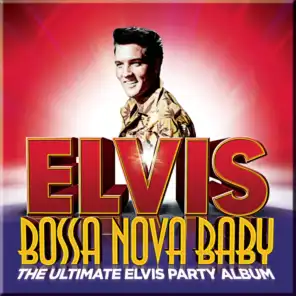 Bossa Nova Baby: The Ultimate Elvis Presley Party Album