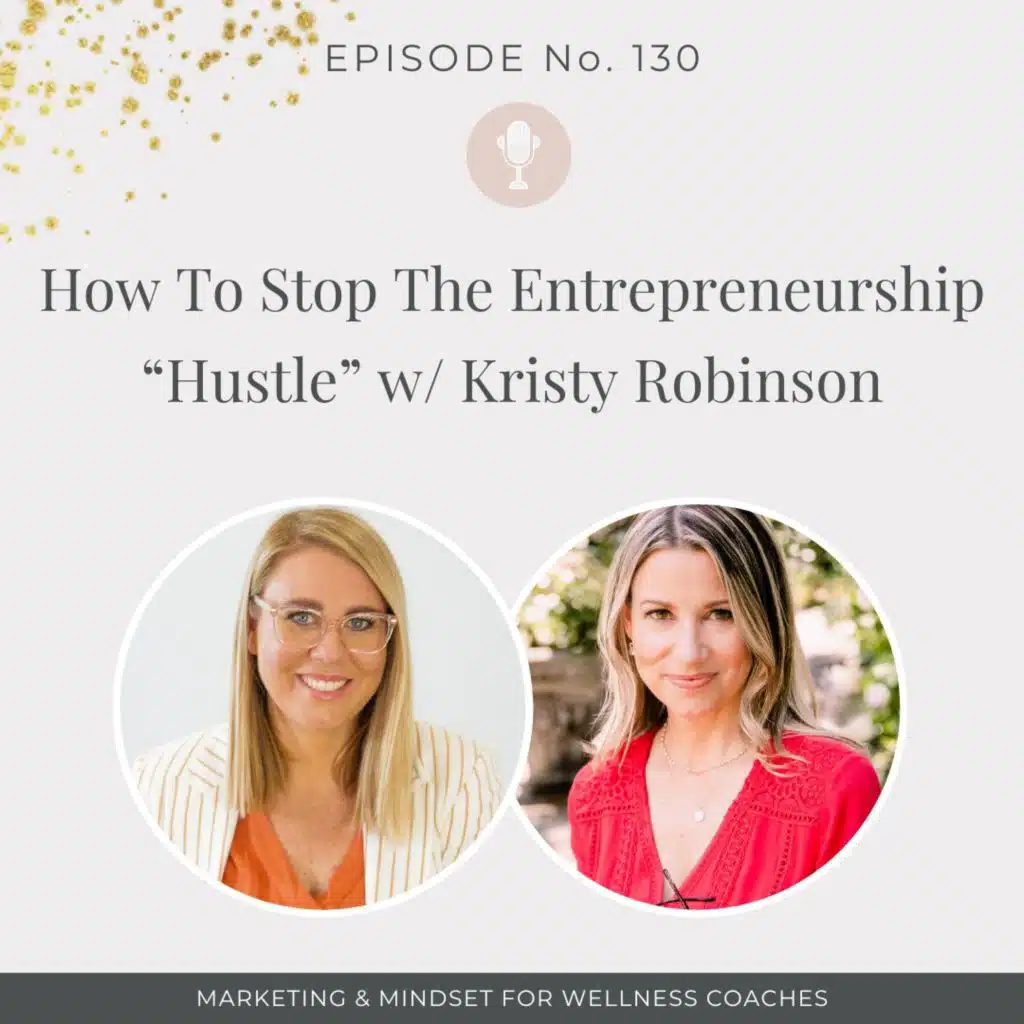 130: How To Stop The Entrepreneurship "Hustle" w/ Kristy Robinson