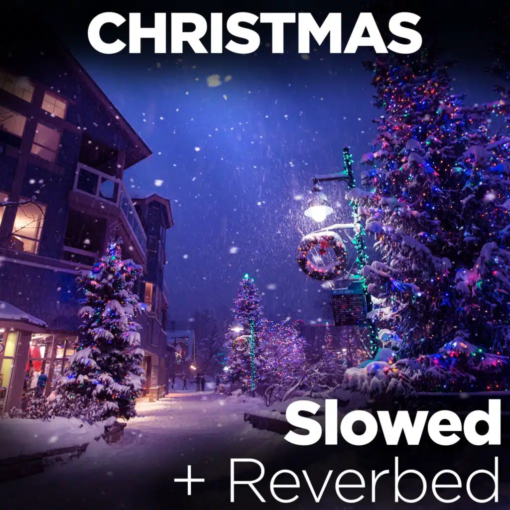 Christmas Classics: Slowed + Reverbed