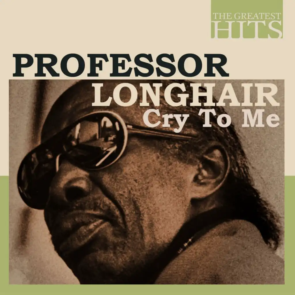 THE GREATEST HITS: Professor Longhair - Cry To Me