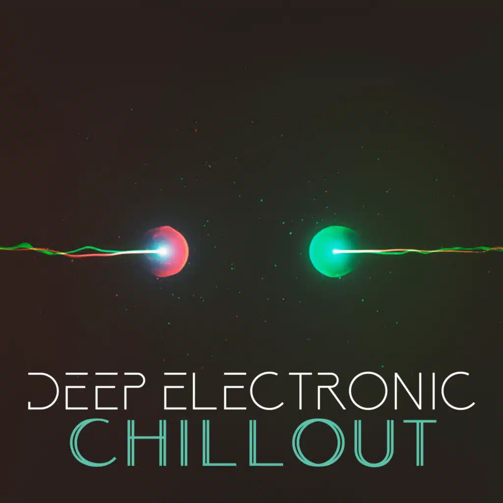 Deep Electronic Chillout (Electronic Ambient and Progressive Mix for Soul Relaxation)