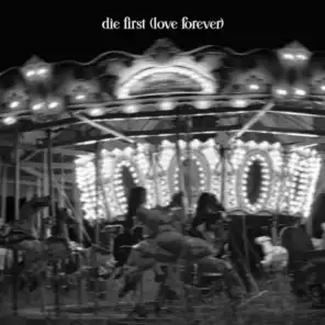 die first (love forever)