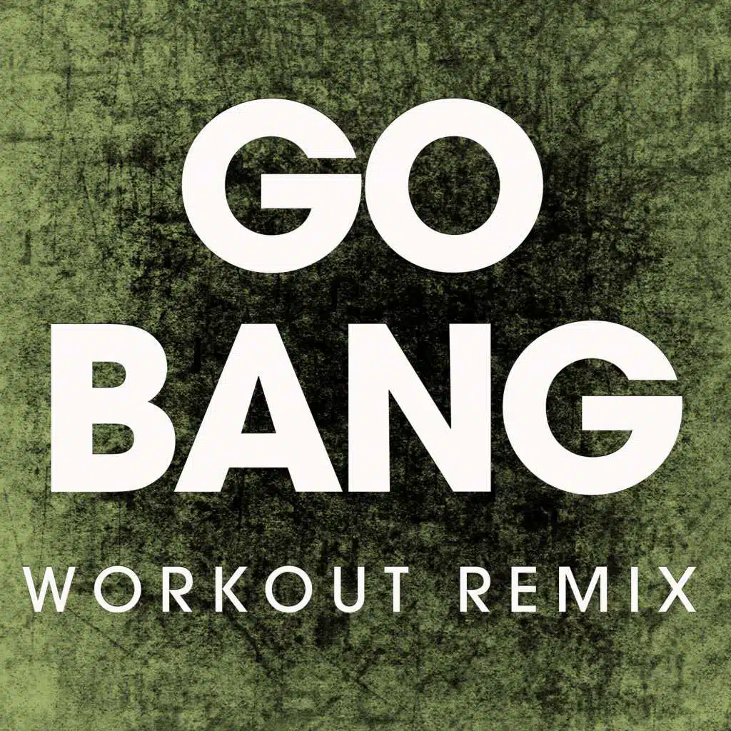 Go Bang (Extended Workout Remix)