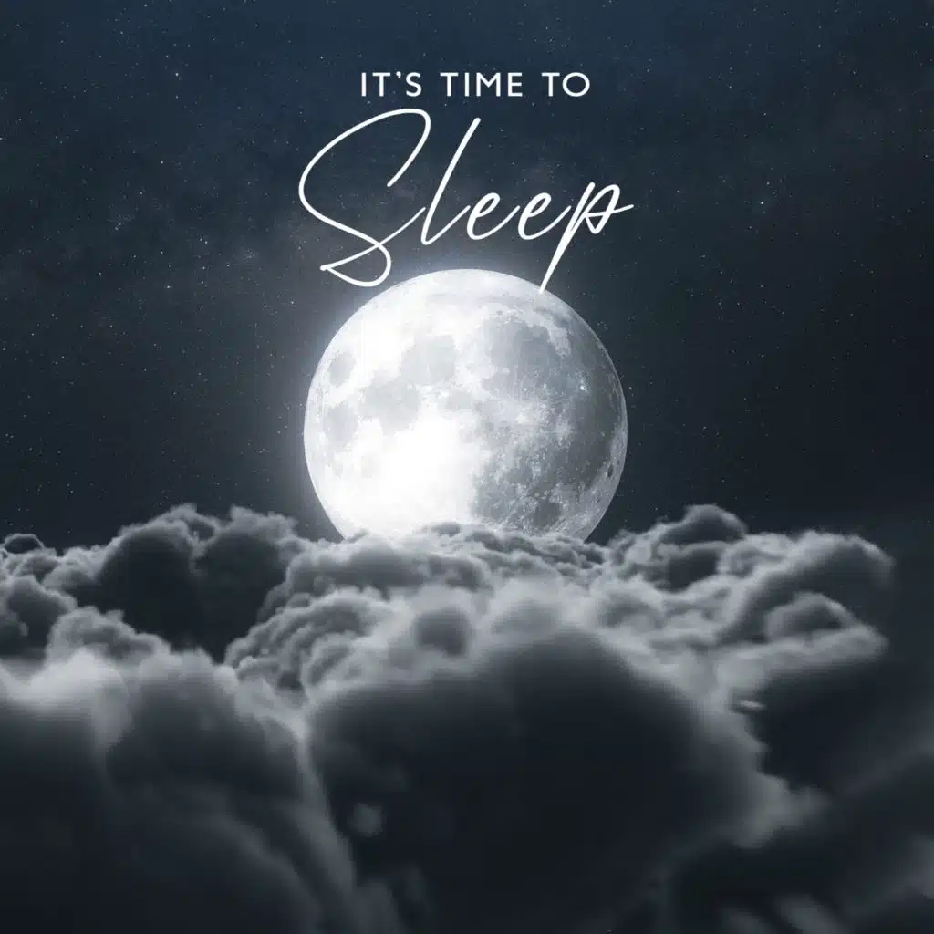 It’s Time to Sleep: Relaxing Background Music for Sleep, Serene Nighttime
