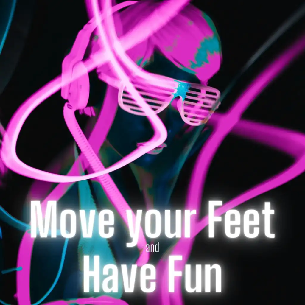 Move your Feet and Have Fun