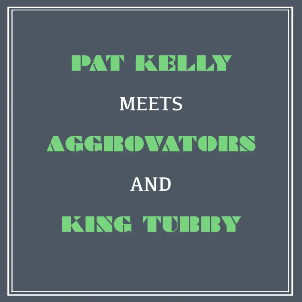 Pat Kelly Meets Aggrovators & King Tubby