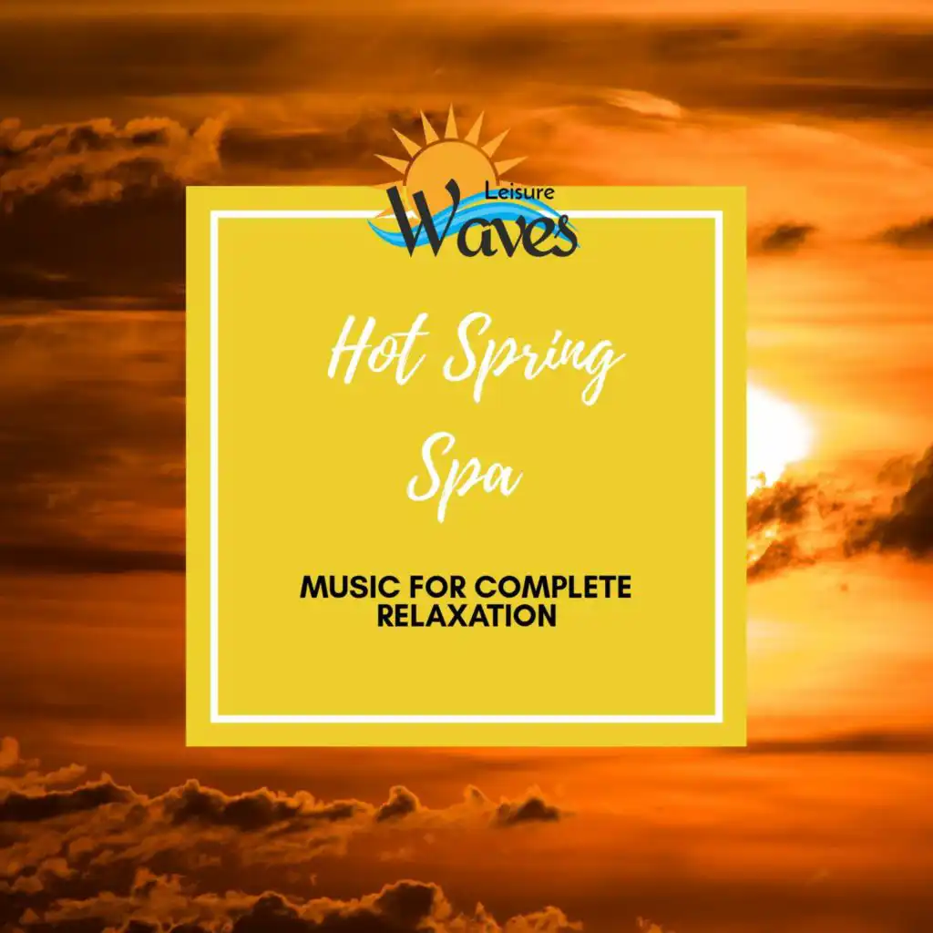 Hot Spring Spa - Music for Complete Relaxation