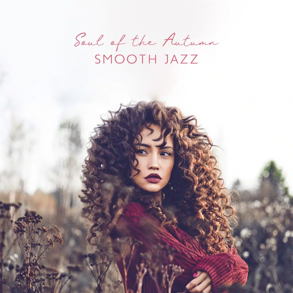 Soul of the Autumn: Smooth Soulful Jazz Instrumental Music, Beautiful & Relaxing Collection