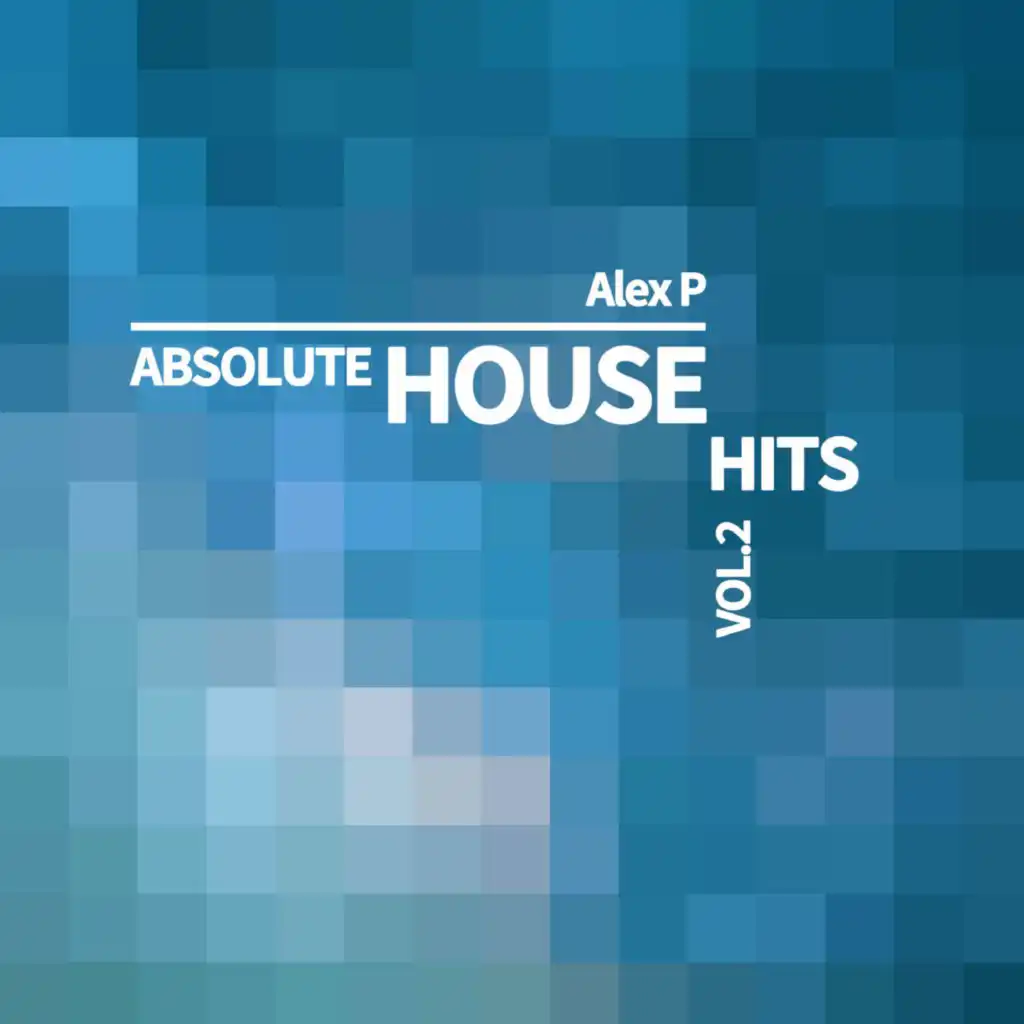 Alex P - Absolute House Hits Vol.2