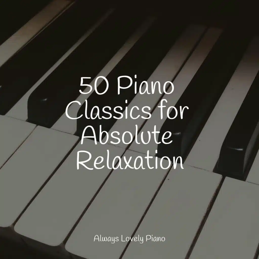 50 Piano Classics for Absolute Relaxation