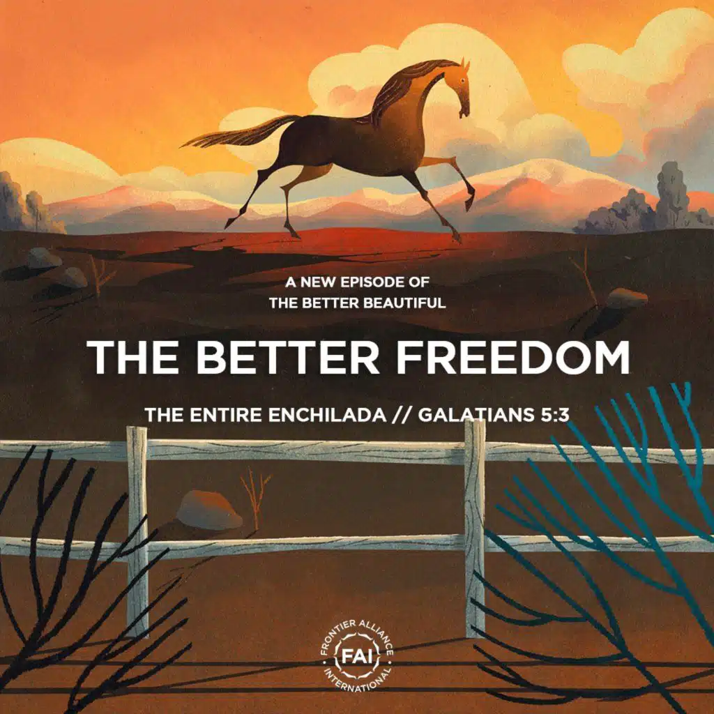 The Entire Enchilada (Gal. 5:3) // THE BETTER FREEDOM