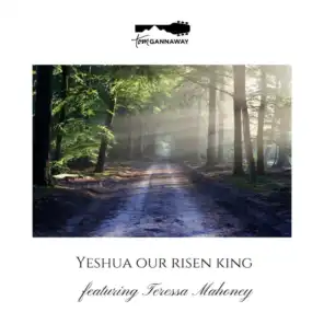 Yeshua Our Risen King (feat. Teressa Mahoney)