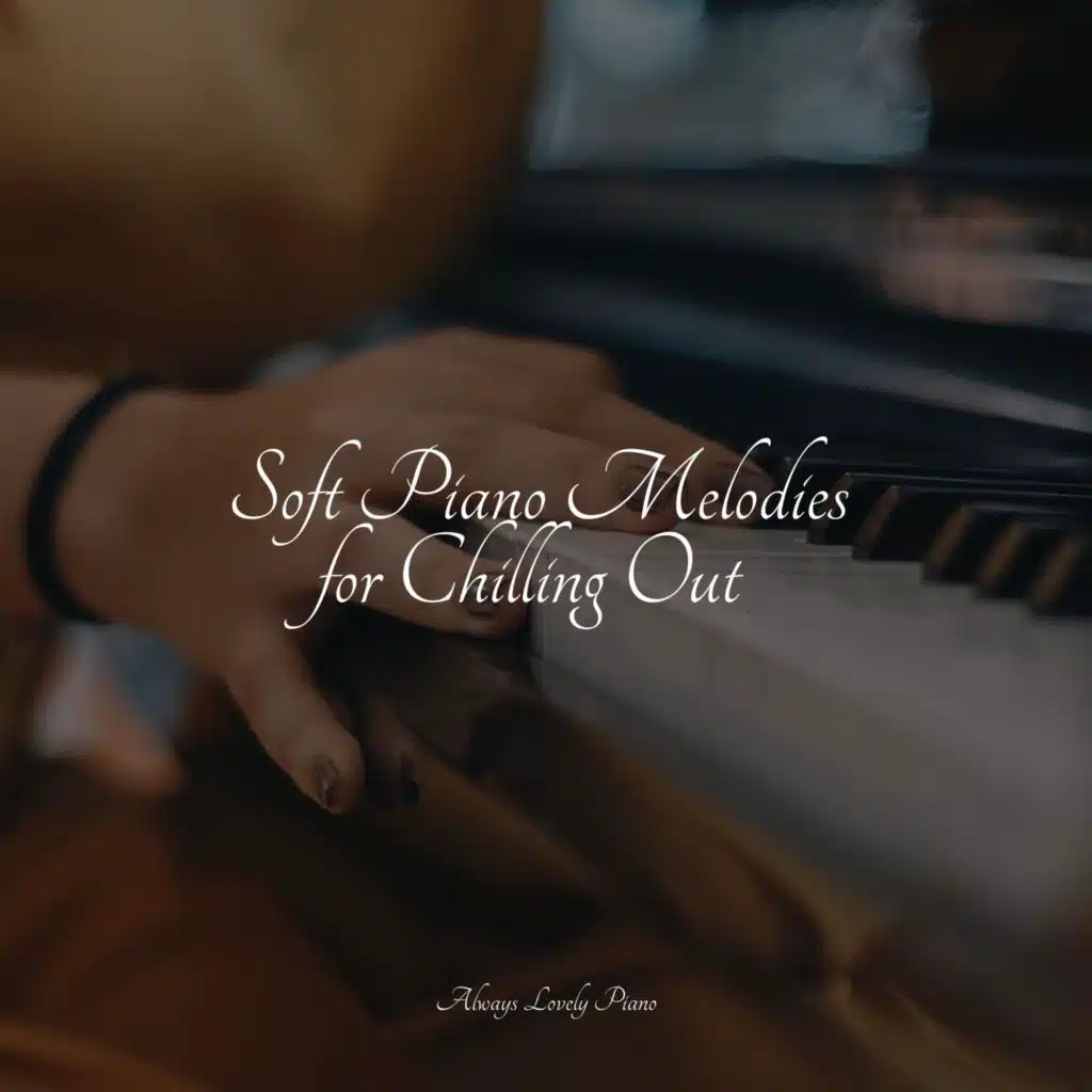 Soft Piano Melodies for Chilling Out