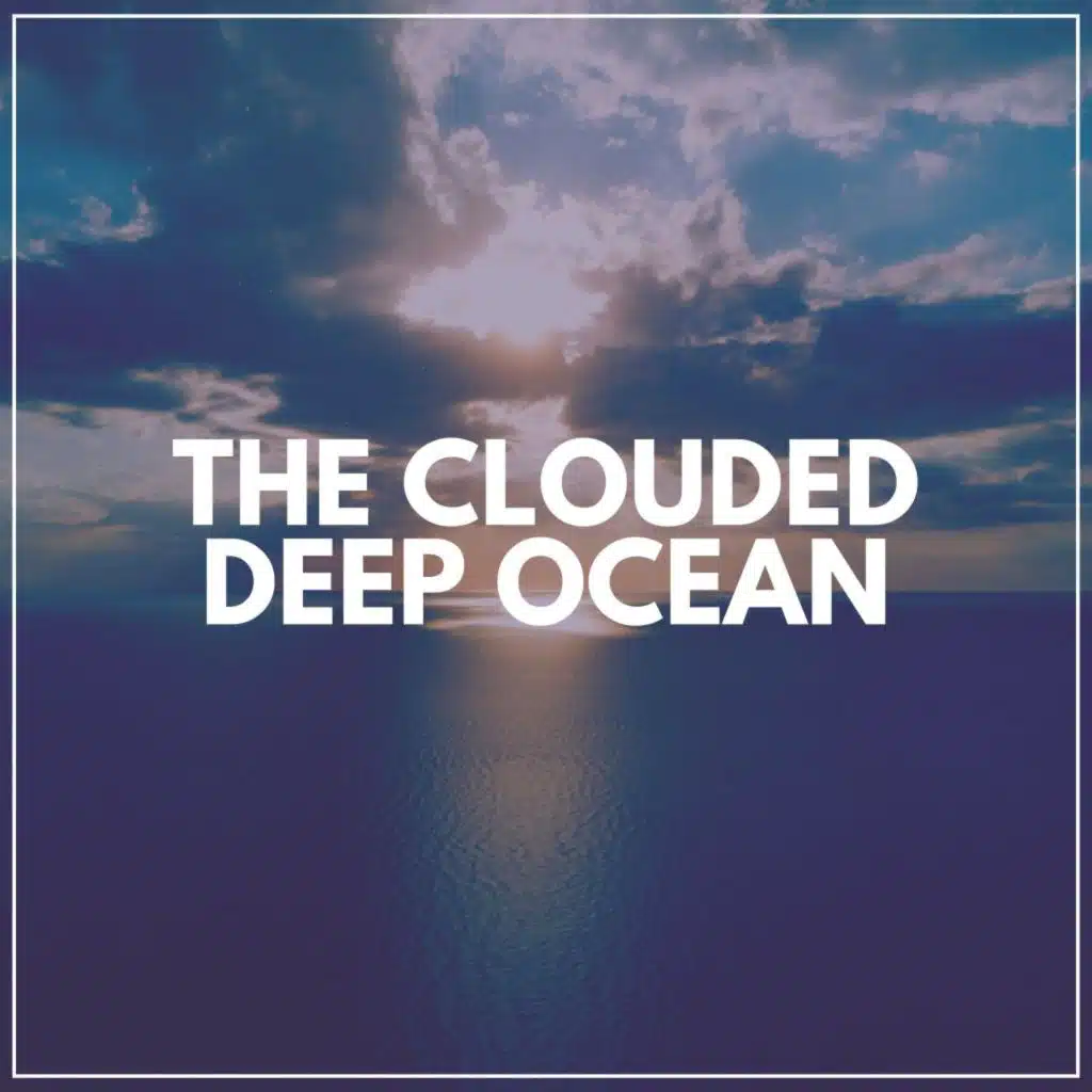 The Clouded Deep Ocean