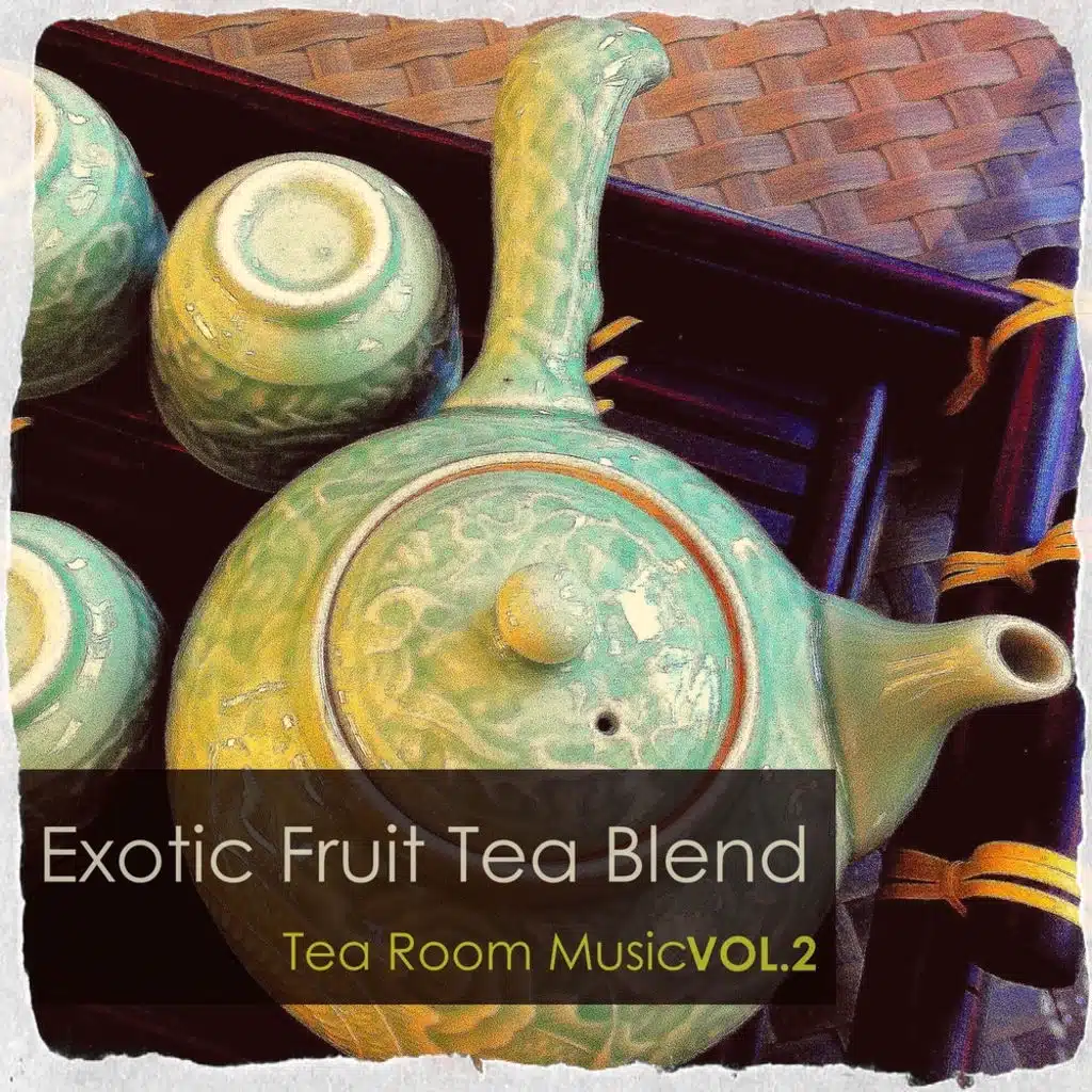 Exotic Fruit Tea Blend: Tea Room Music, Vol.2