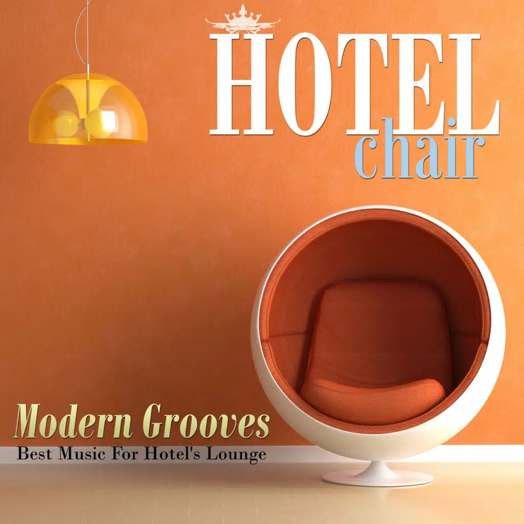 Hotel Chair Modern Grooves: Best Music For Hotel's Lounge