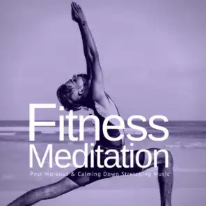 Fitness Meditation: Post Workout  and amp; Calming Down Stretching Music