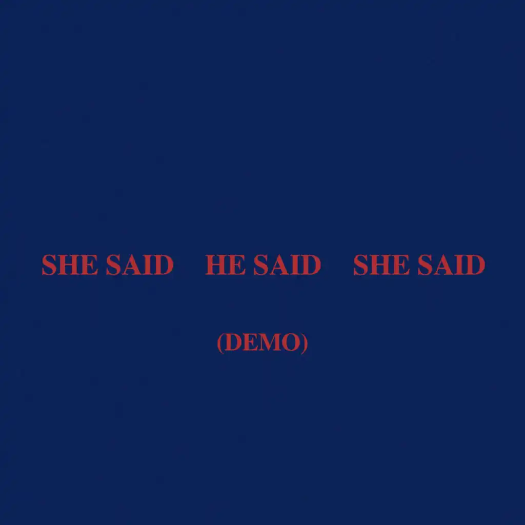 SHE SAID HE SAID SHE SAID (Demo)