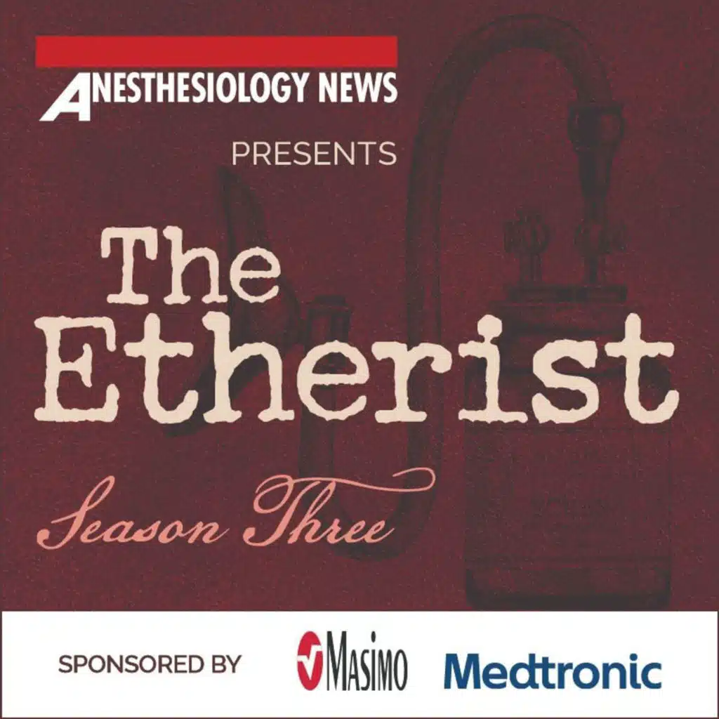 Ep 4: The Next Chapter of Anesthesiology (The Etherist, Season 3)