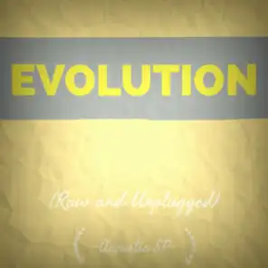 EVOLUTION (Raw and Unplugged)