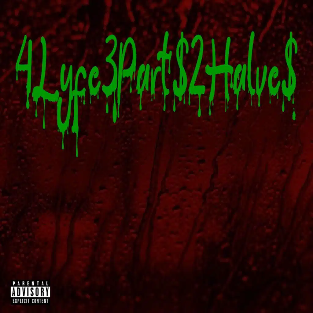 4 Lyfe 3 Part$ 2 Halve$