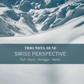 Raff, Bloch, Honegger & F. Martin: Piano Trios "Swiss Perspective"