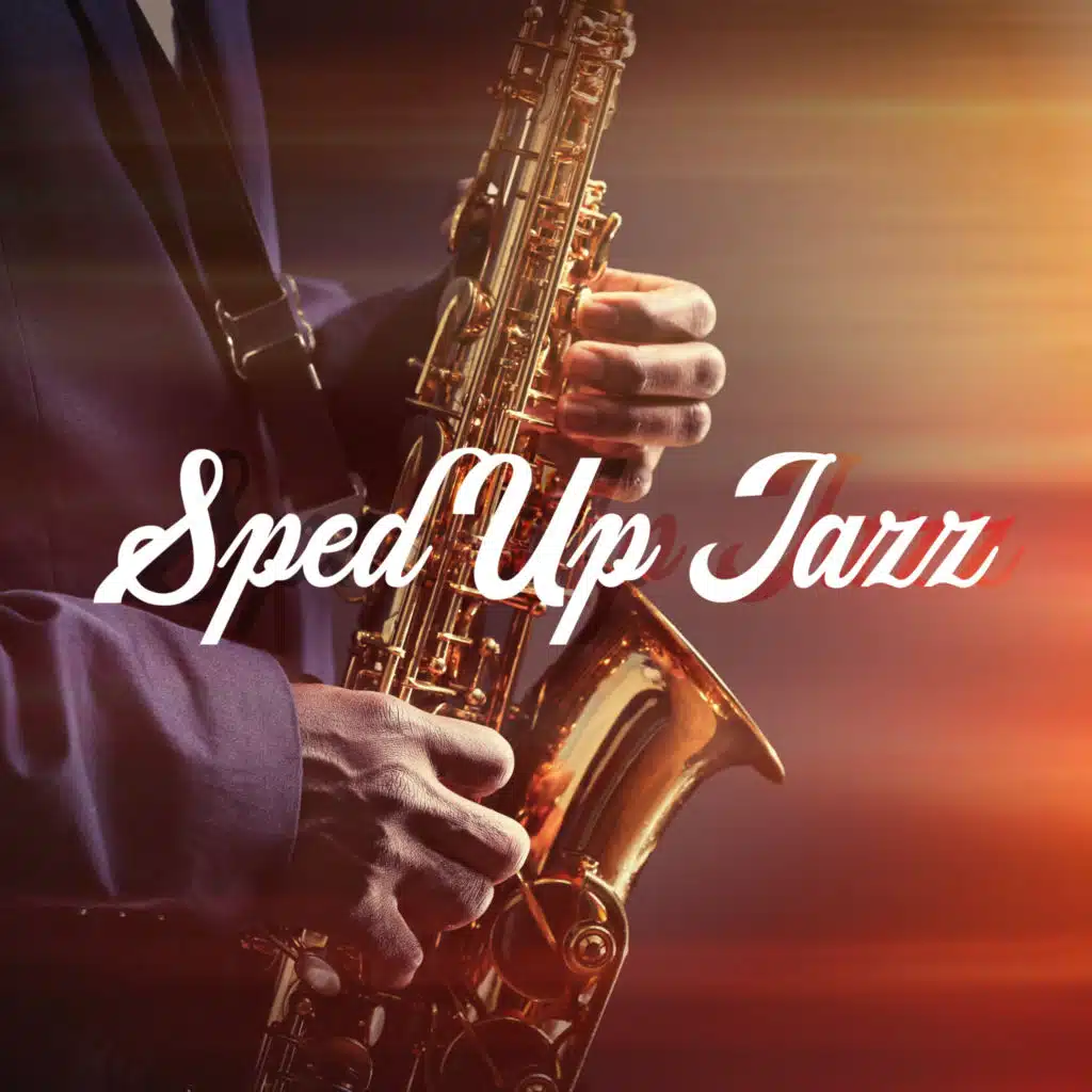 Sped Up Jazz: Fast, Lively And Joyful Instrumental Melodies