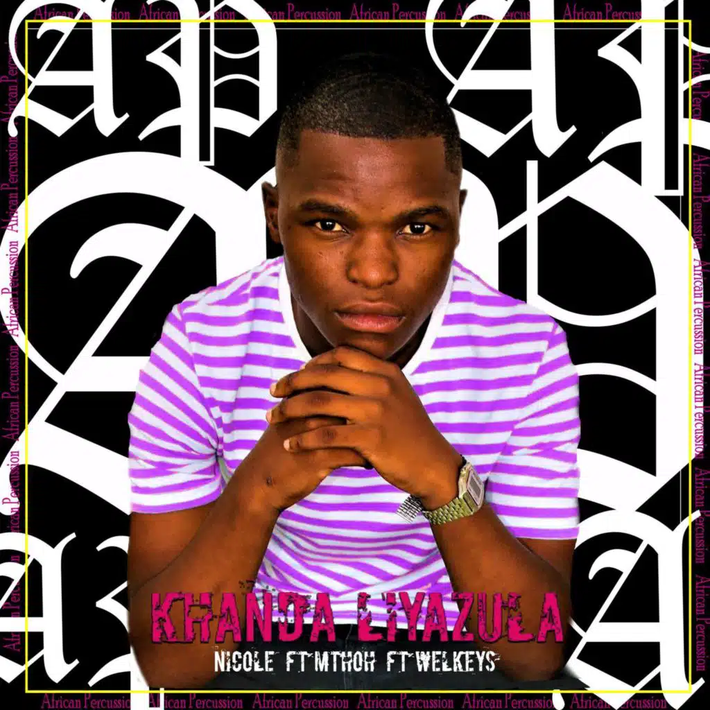 Khanda Liyazula (feat. Nicole, Mthoh & Welkeys)