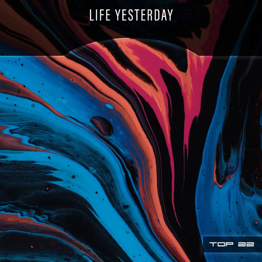 Life Yesterday Top 22