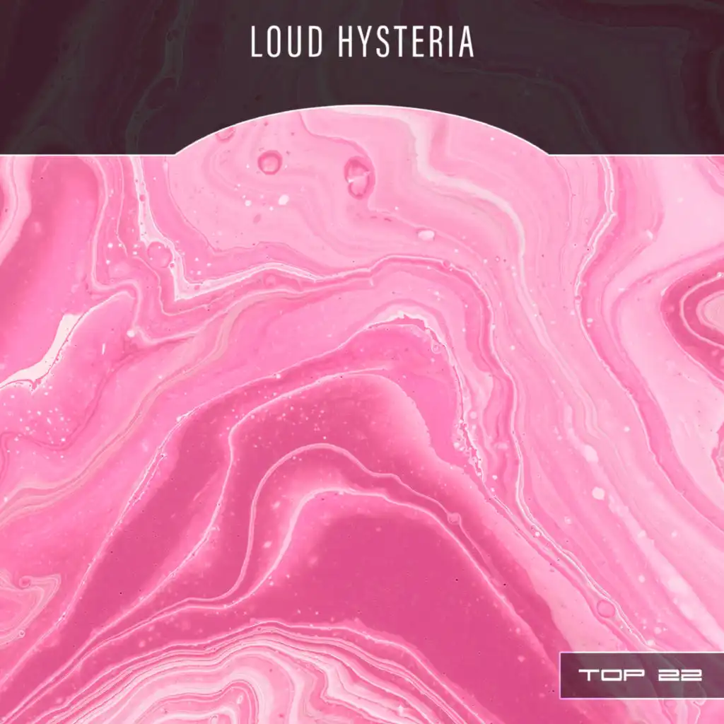 Loud Hysteria Top 22