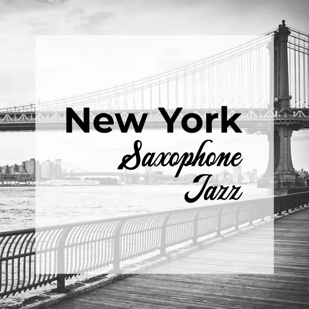 New York Saxophone Jazz: Smooth Sax Sounds Collection