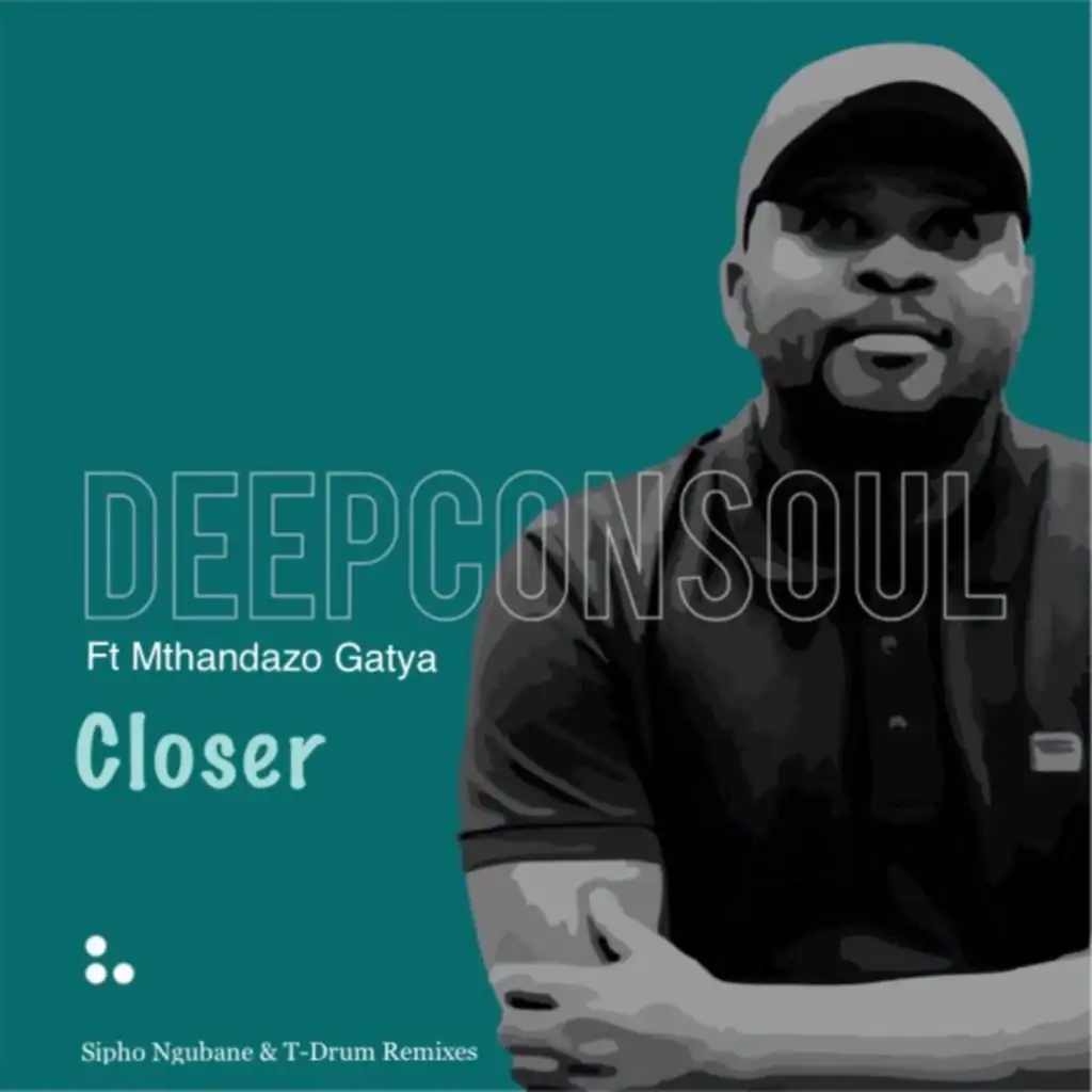 Closer (Sipho Ngubane Remix) [feat. Mthandazo Gatya]