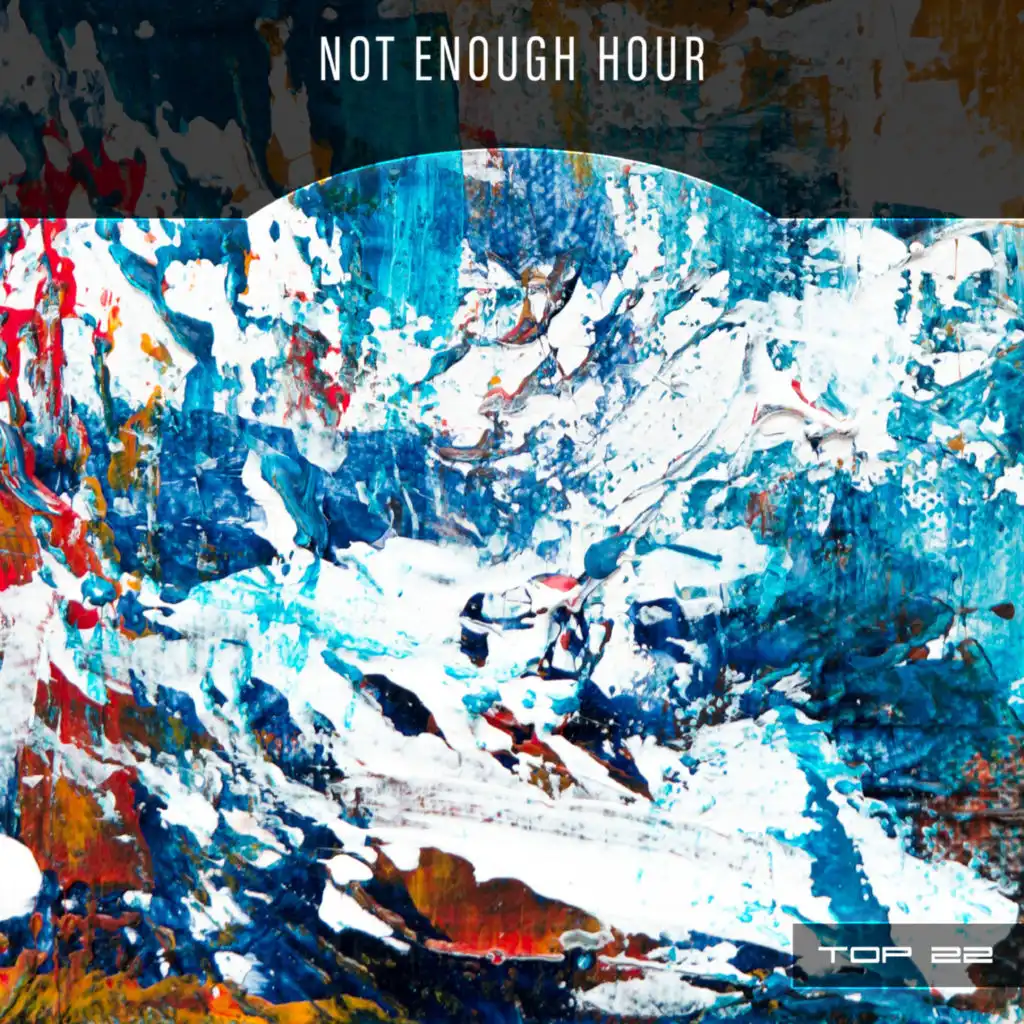 Not Enough Hour Top 22