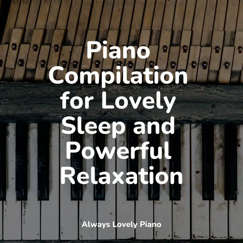 Piano Compilation for Lovely Sleep and Powerful Relaxation