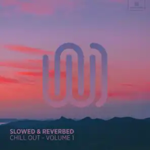 Slowed & Reverbed Chill Out (Volume 1)