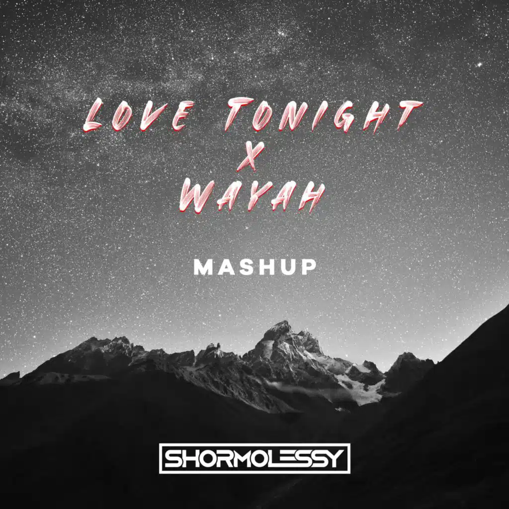 Wayah x Love Tonight (Shormolessy Mashup)