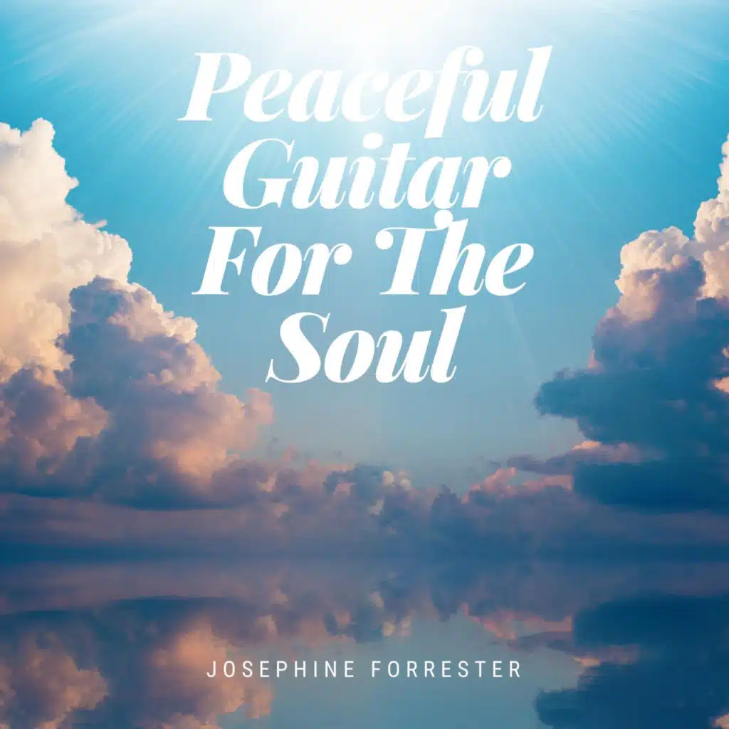 Peaceful Guitar For The Soul