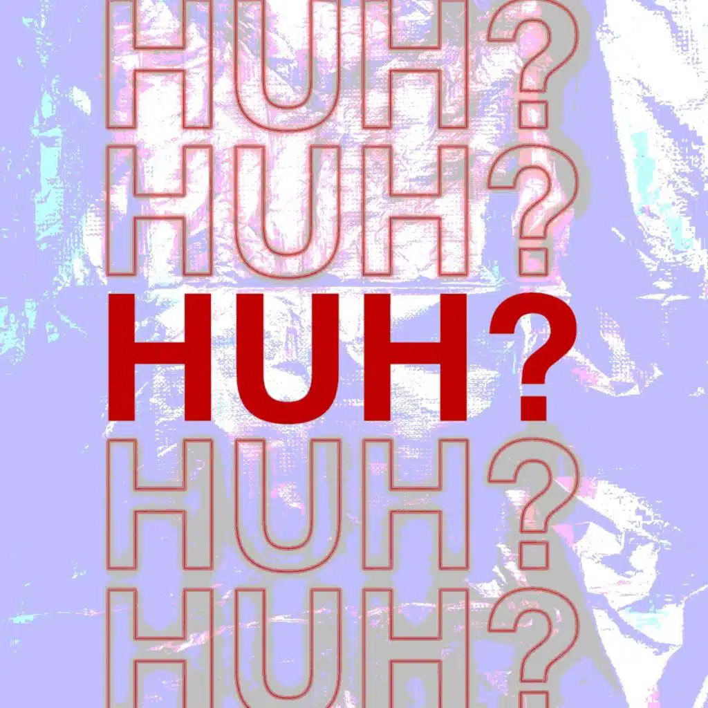 Huh?