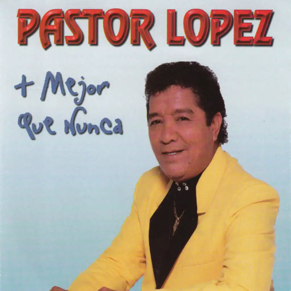 Pastor Lopez mas mejor que nunca