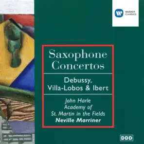 Debussy, Villa-Lobos & Ibert: Saxophone Concertos