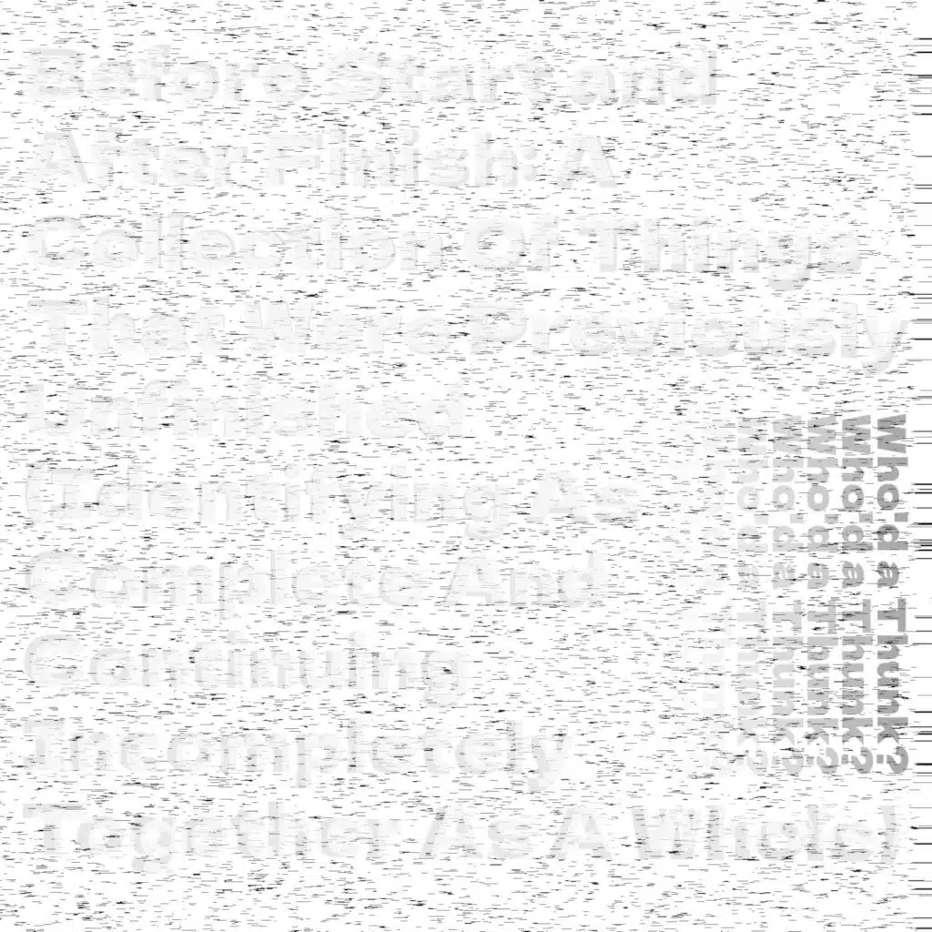 Before Start and After Finish: A Collection of Things That Were Previously Unfinished (Identifying as Complete and Continuing Incompletely Together as a Whole)