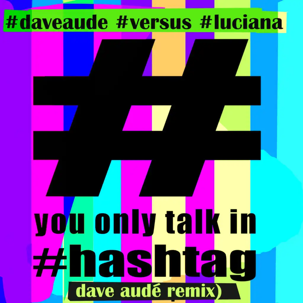 You Only Talk In #hashtag (Dave Aude Extended) [feat. Dave Audé]