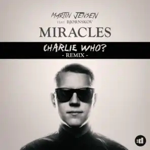 Miracles (Charlie Who Remix) [feat. Bjørnskov]