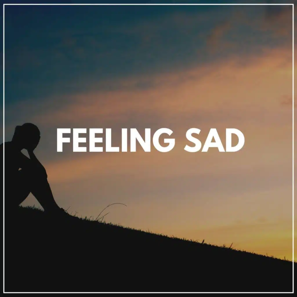 Feeling Sad