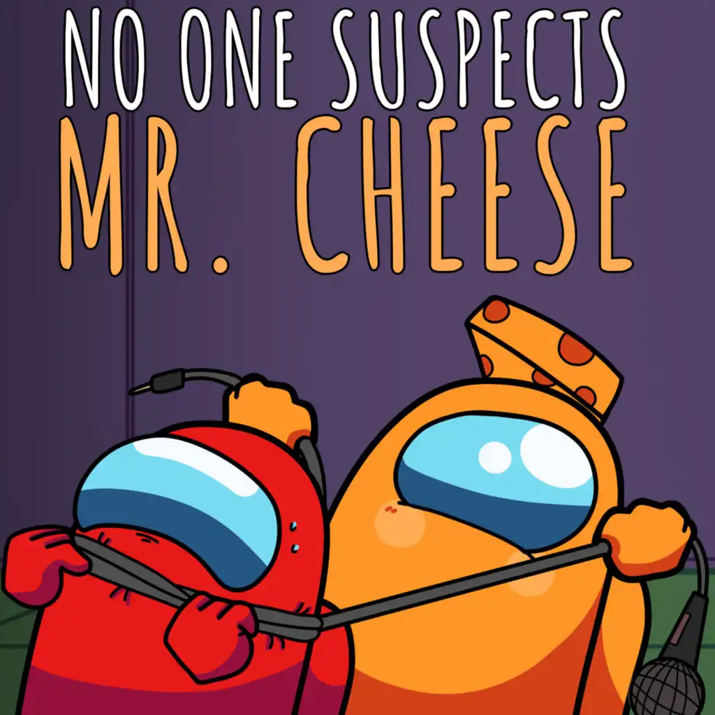 No One Suspects Mr. Cheese