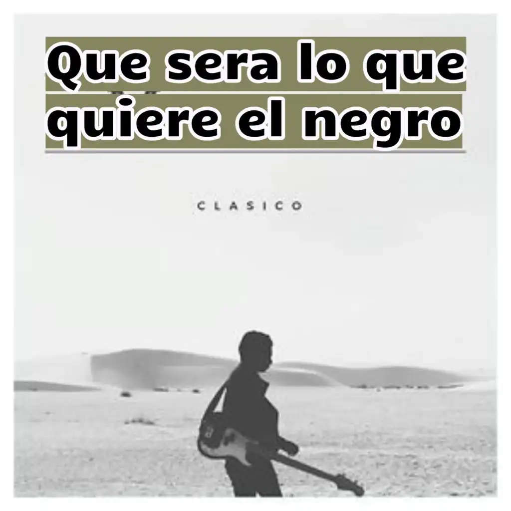 Que sera lo que quiere el negro