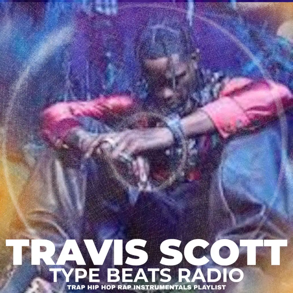 Travis Scott Type Beats Radio Trap Hip Hop Rap Instrumentals Playlist